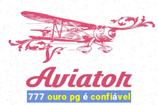 777 ouro pg é confiável